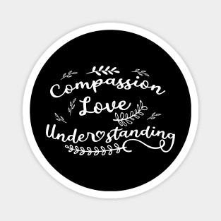 Compassion, Love, Understanding Magnet